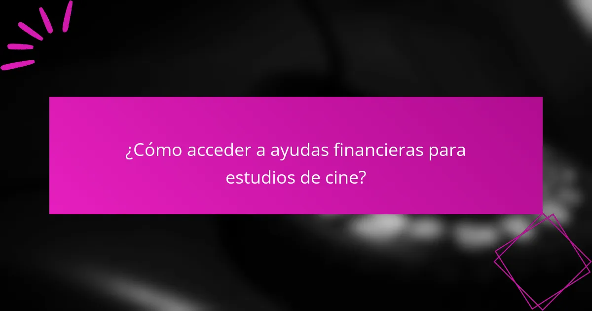 ¿Cómo acceder a ayudas financieras para estudios de cine?