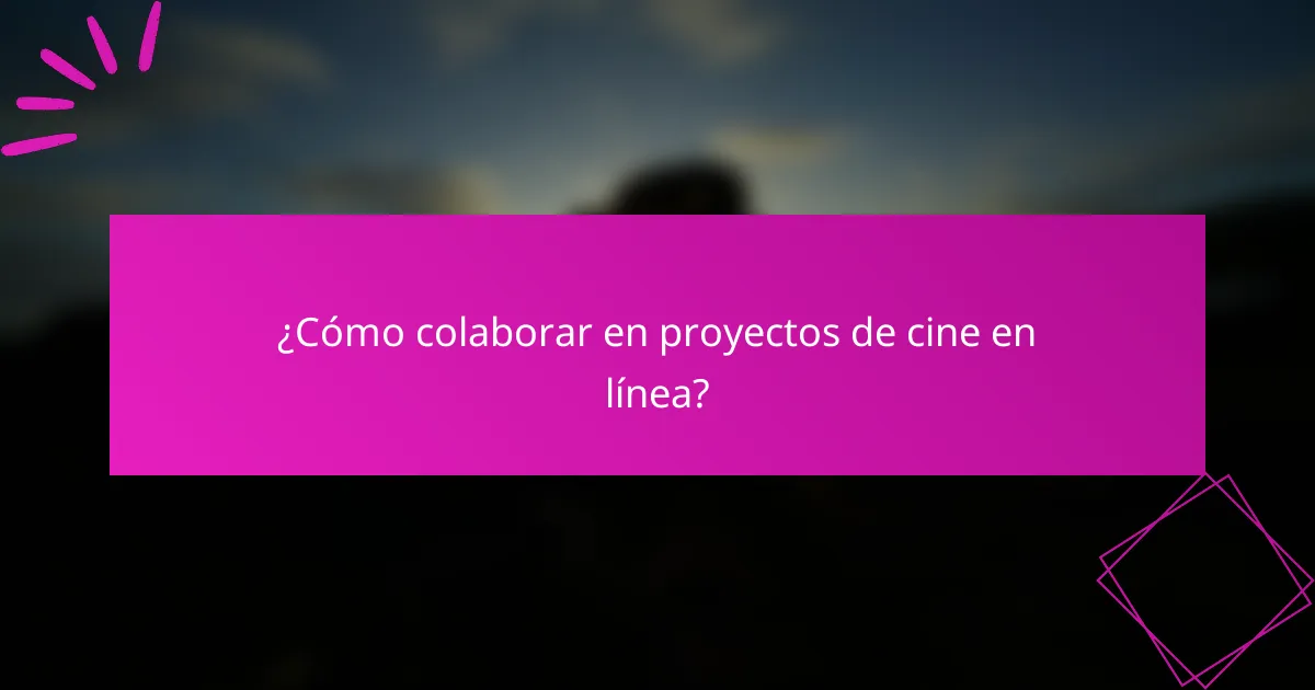¿Cómo colaborar en proyectos de cine en línea?
