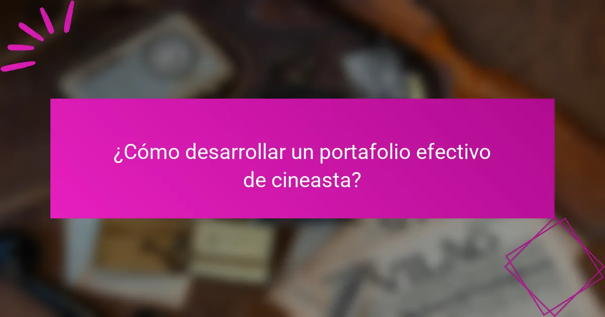 ¿Cómo desarrollar un portafolio efectivo de cineasta?