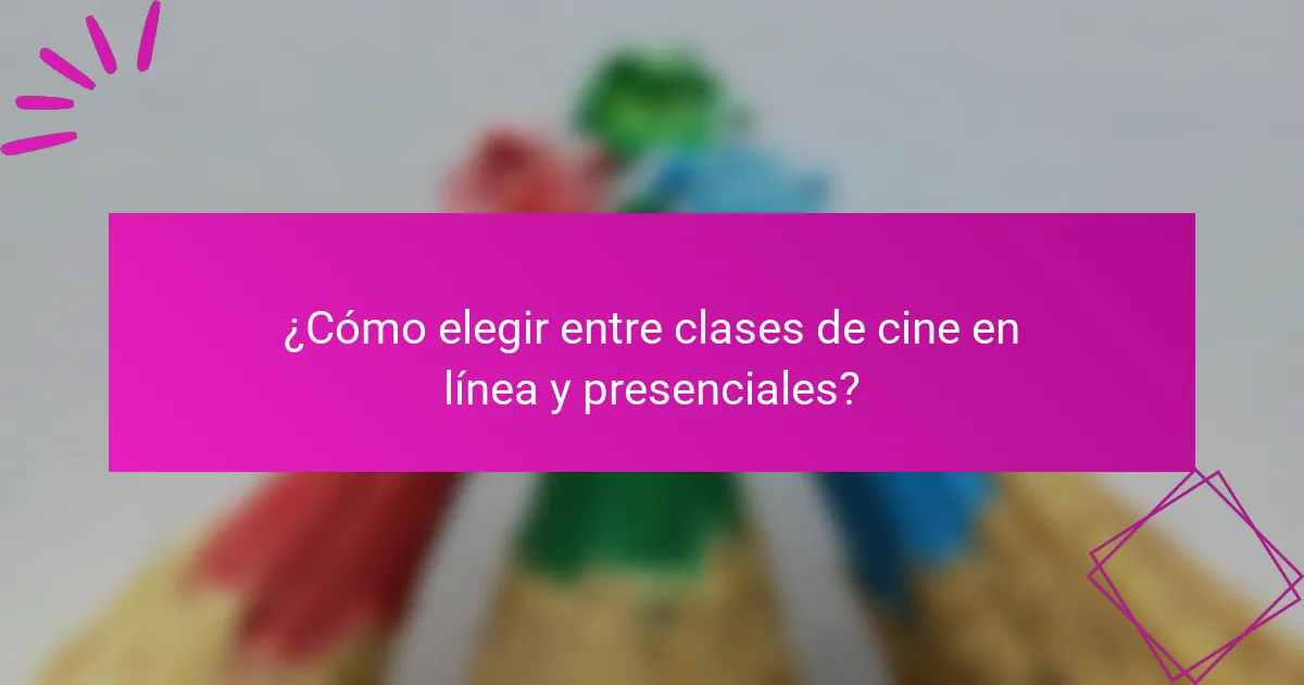 ¿Cómo elegir entre clases de cine en línea y presenciales?