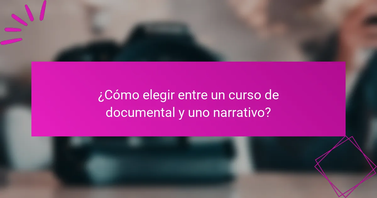 ¿Cómo elegir entre un curso de documental y uno narrativo?