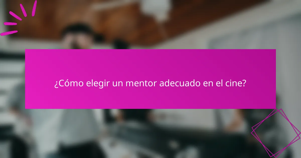 ¿Cómo elegir un mentor adecuado en el cine?