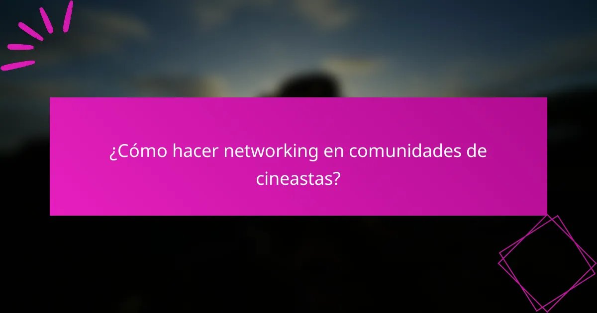 ¿Cómo hacer networking en comunidades de cineastas?