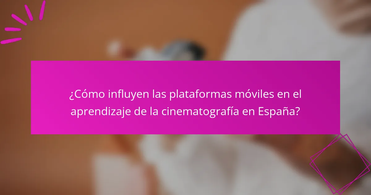 ¿Cómo influyen las plataformas móviles en el aprendizaje de la cinematografía en España?