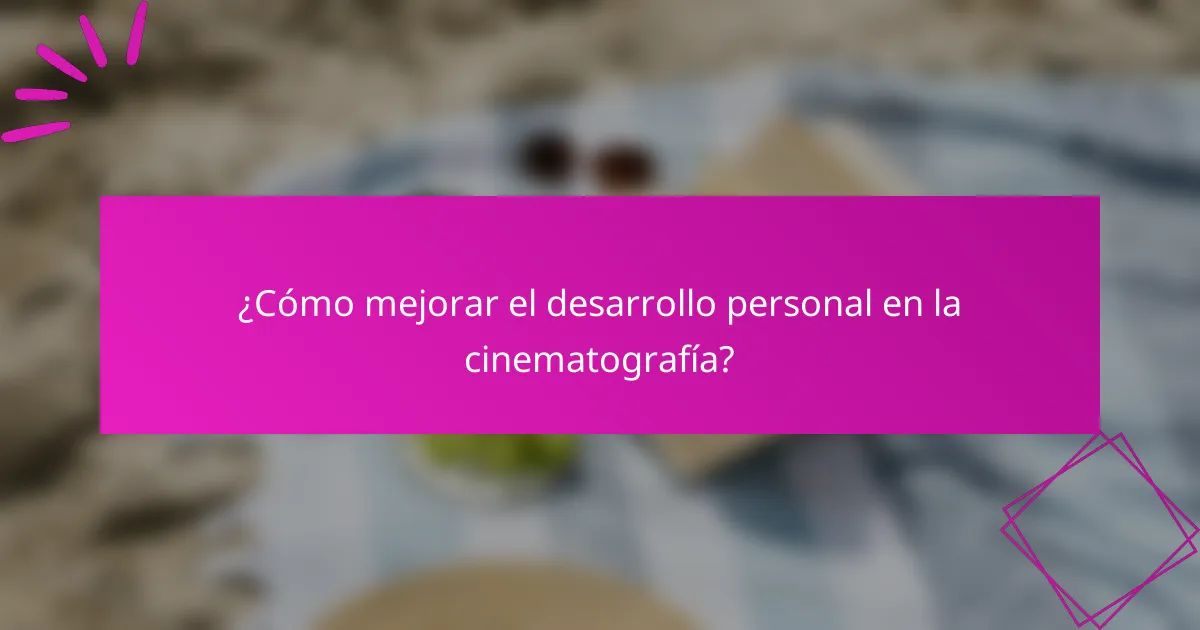 ¿Cómo mejorar el desarrollo personal en la cinematografía?