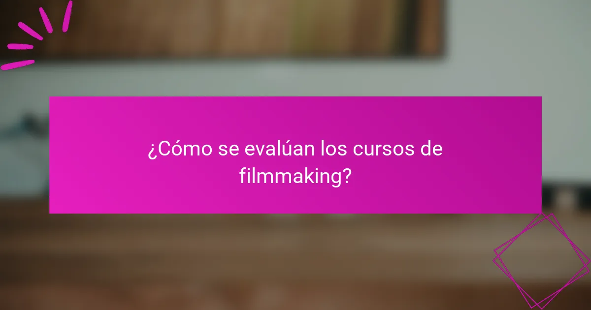 ¿Cómo se evalúan los cursos de filmmaking?