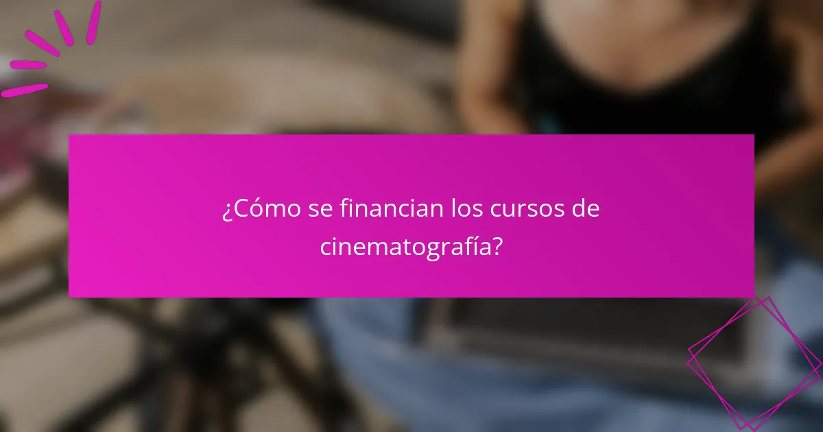¿Cómo se financian los cursos de cinematografía?