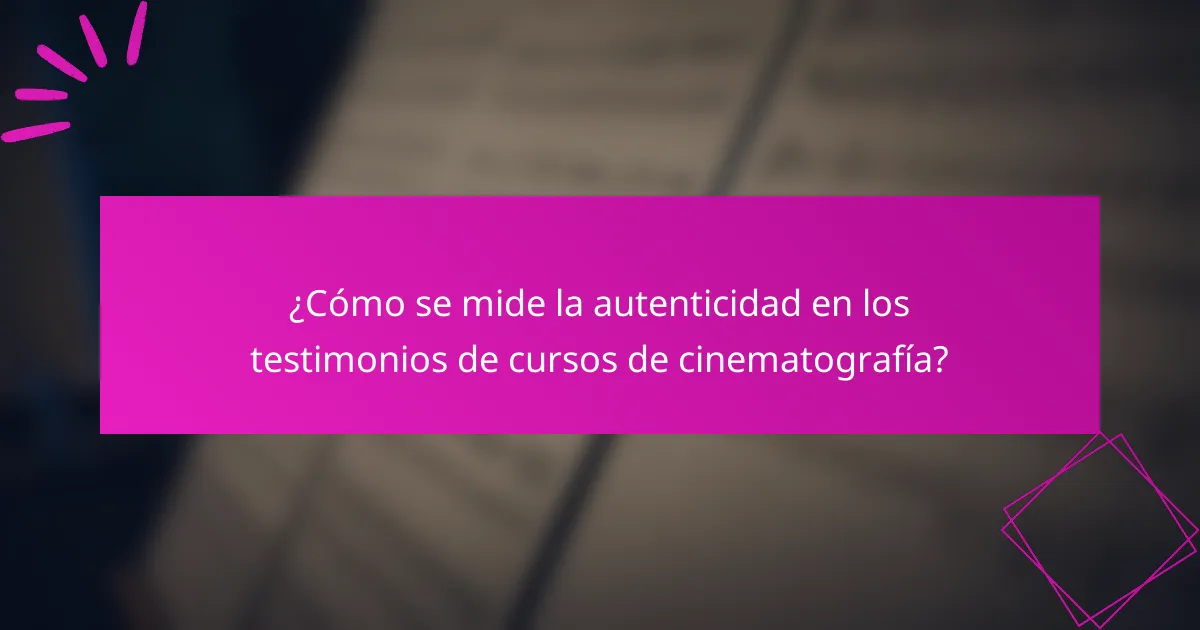 ¿Cómo se mide la autenticidad en los testimonios de cursos de cinematografía?