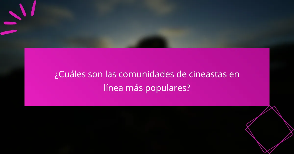 ¿Cuáles son las comunidades de cineastas en línea más populares?