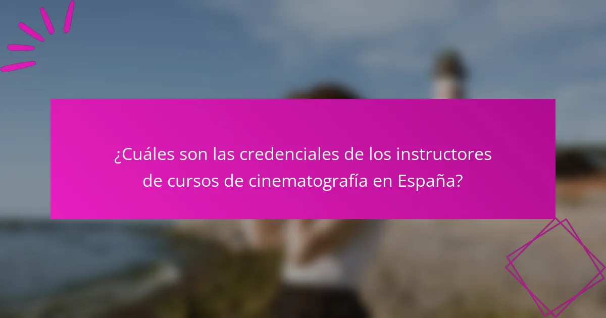 ¿Cuáles son las credenciales de los instructores de cursos de cinematografía en España?