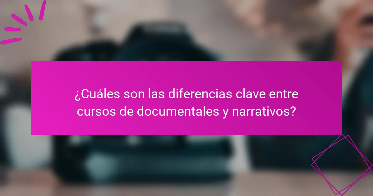 ¿Cuáles son las diferencias clave entre cursos de documentales y narrativos?