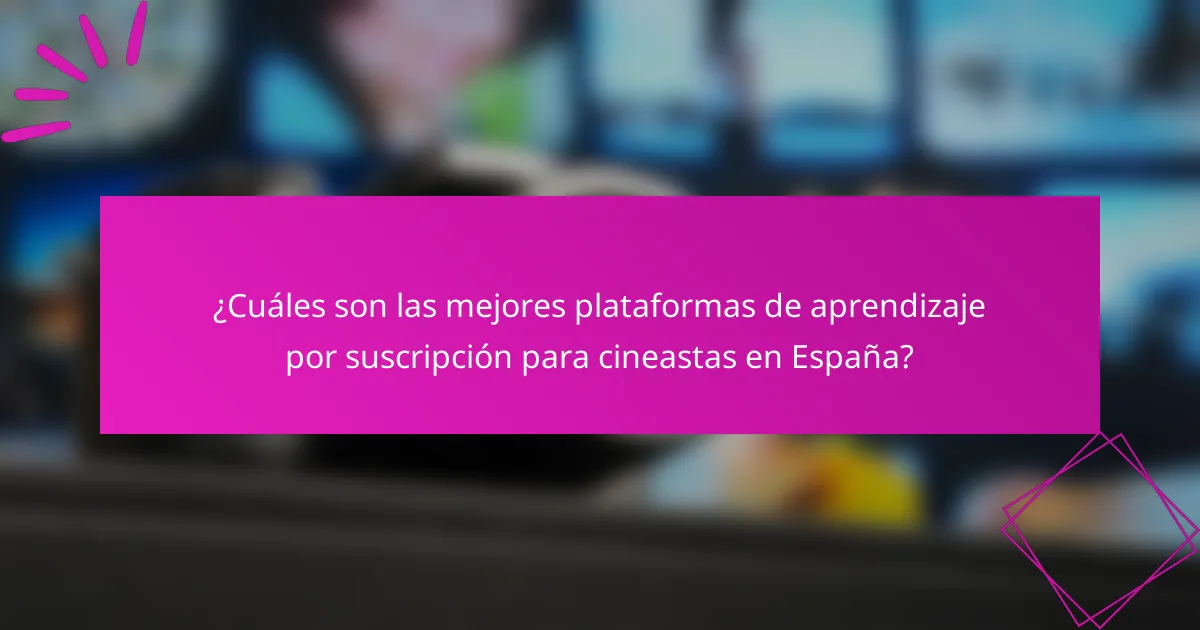¿Cuáles son las mejores plataformas de aprendizaje por suscripción para cineastas en España?