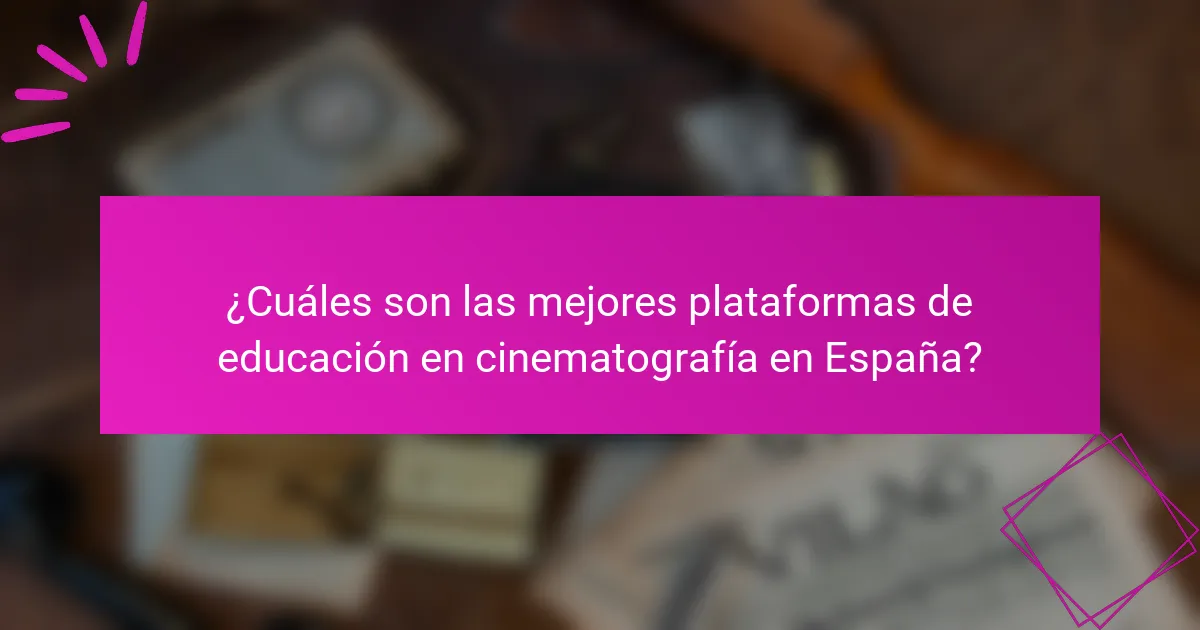 ¿Cuáles son las mejores plataformas de educación en cinematografía en España?
