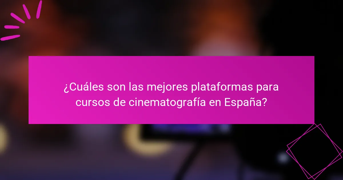 ¿Cuáles son las mejores plataformas para cursos de cinematografía en España?