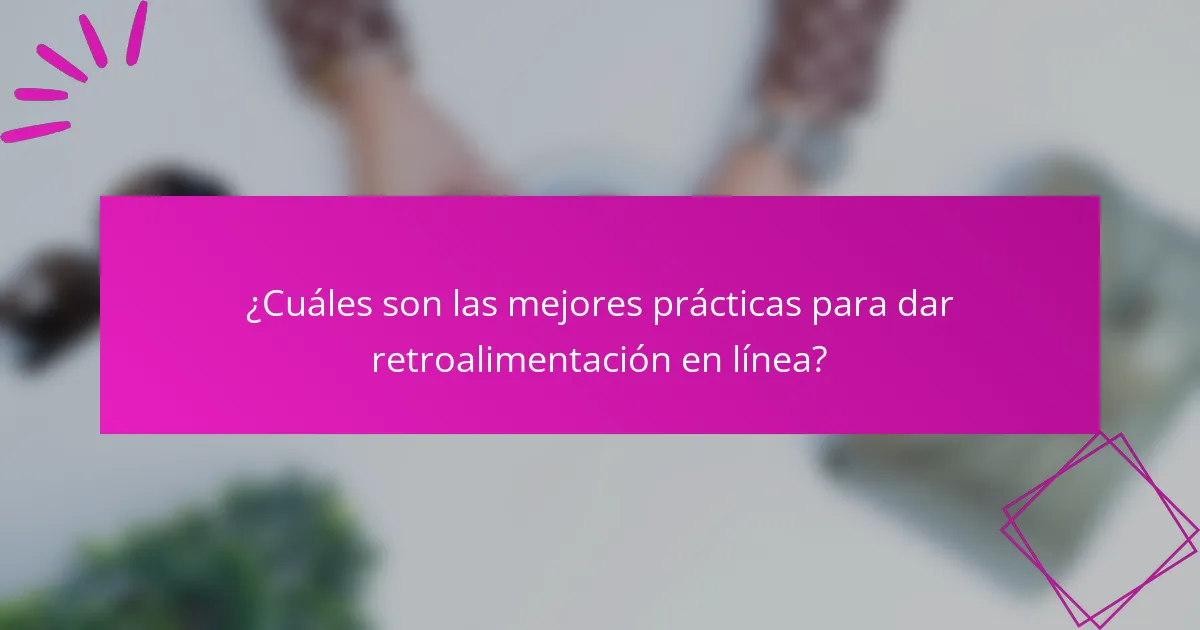 ¿Cuáles son las mejores prácticas para dar retroalimentación en línea?