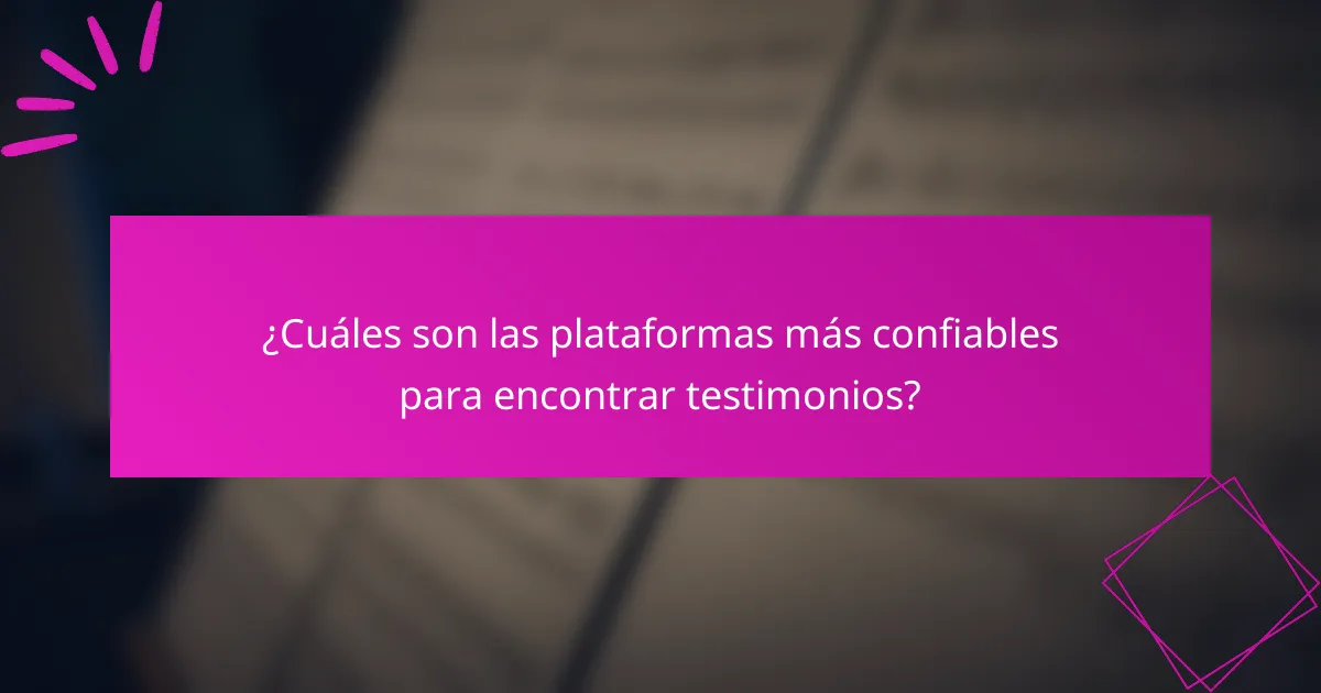 ¿Cuáles son las plataformas más confiables para encontrar testimonios?