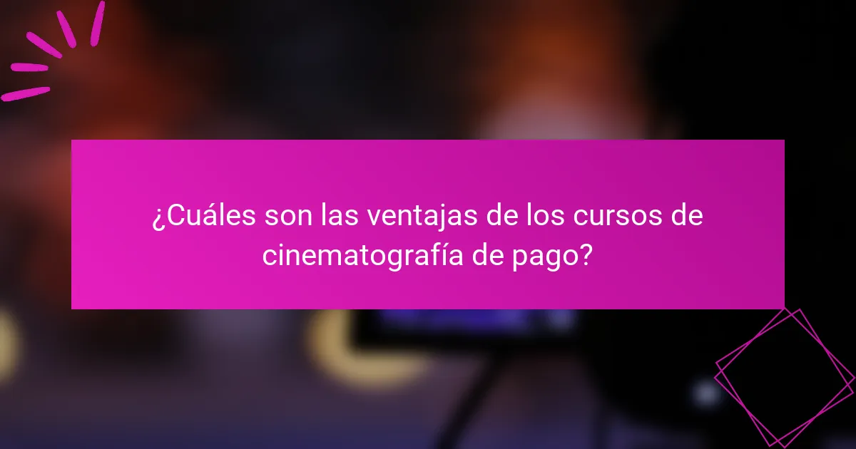 ¿Cuáles son las ventajas de los cursos de cinematografía de pago?