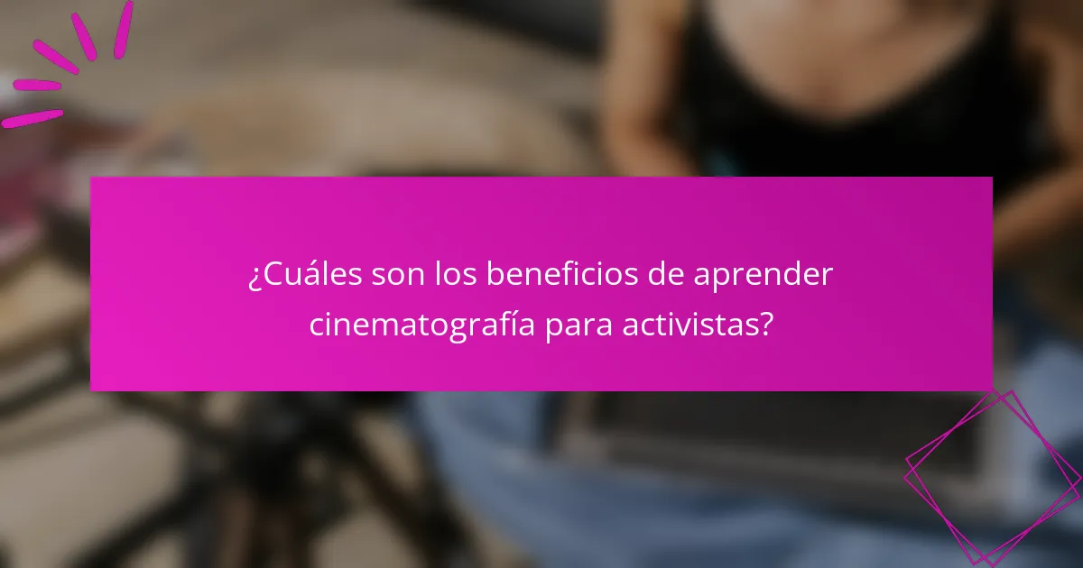¿Cuáles son los beneficios de aprender cinematografía para activistas?