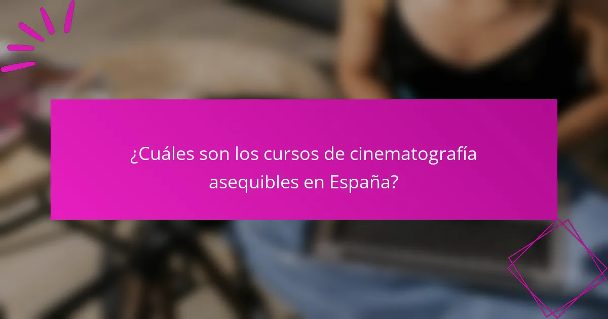 ¿Cuáles son los cursos de cinematografía asequibles en España?