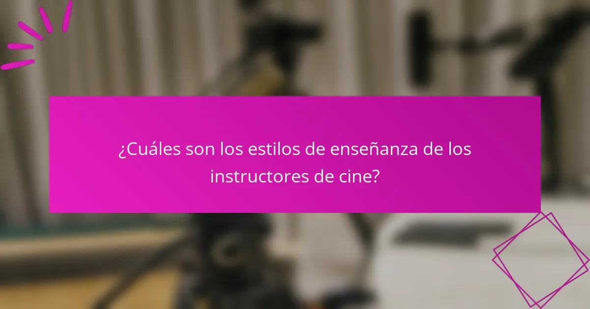 ¿Cuáles son los estilos de enseñanza de los instructores de cine?