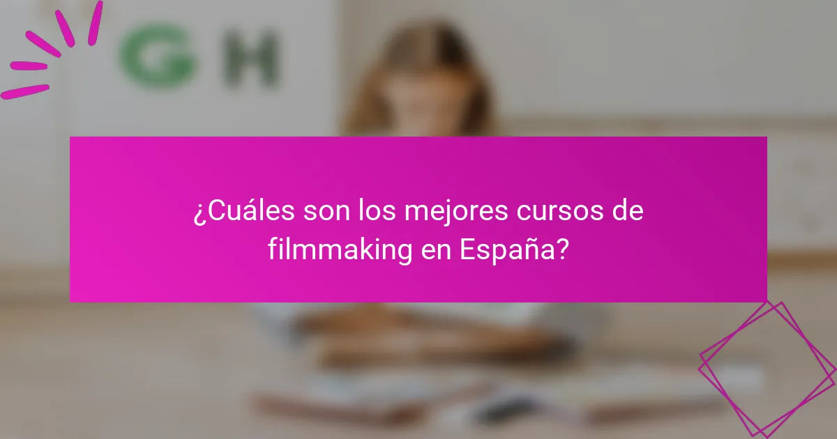 ¿Cuáles son los mejores cursos de filmmaking en España?