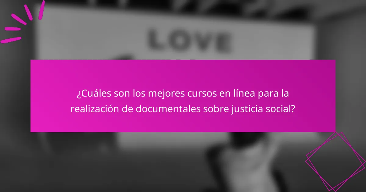 ¿Cuáles son los mejores cursos en línea para la realización de documentales sobre justicia social?