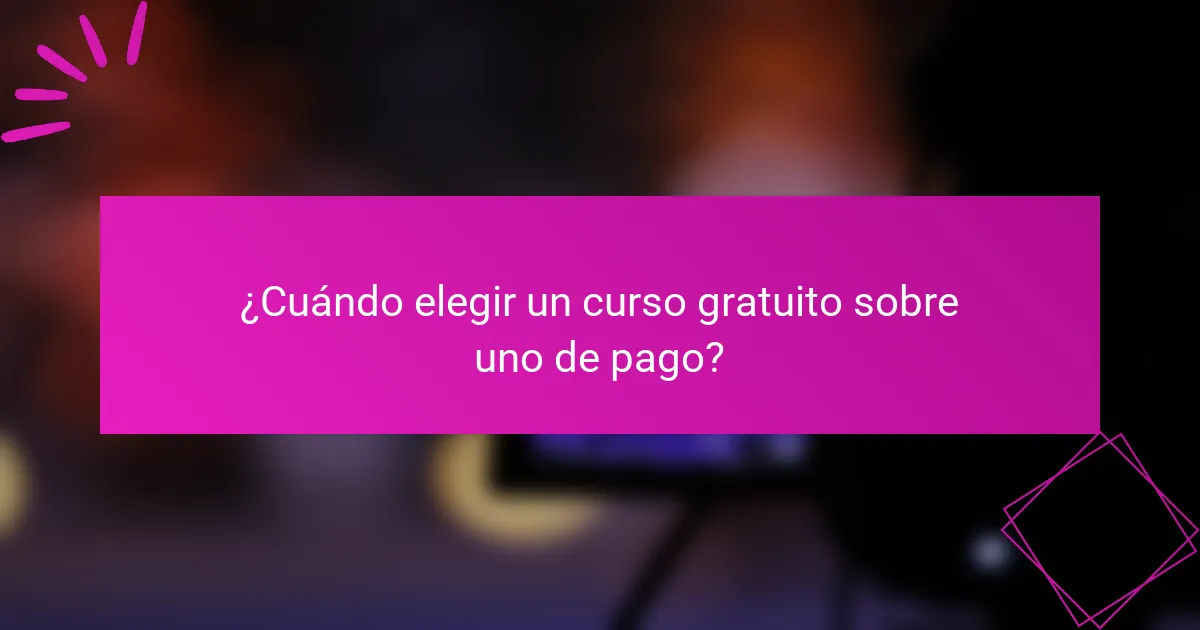 ¿Cuándo elegir un curso gratuito sobre uno de pago?