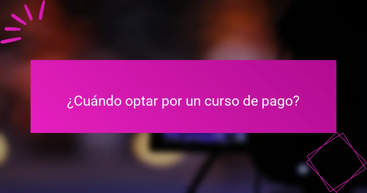 ¿Cuándo optar por un curso de pago?