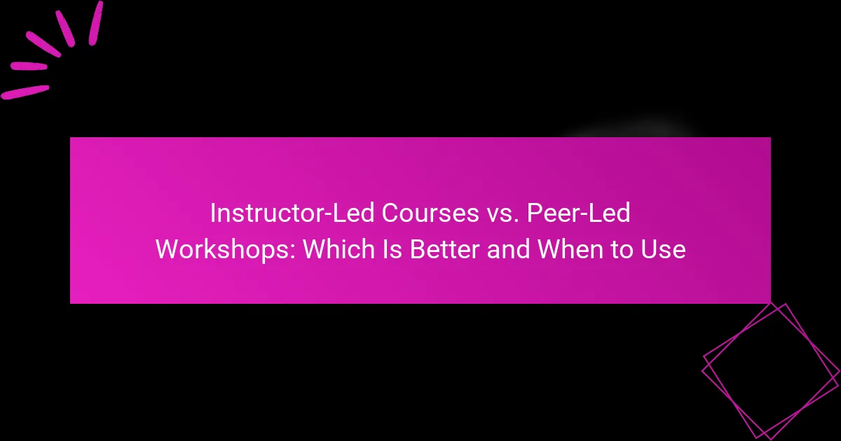 Cursos Impartidos por Instructores vs. Talleres Dirigidos por Pares: Cuál Es Mejor y Cuándo Usar