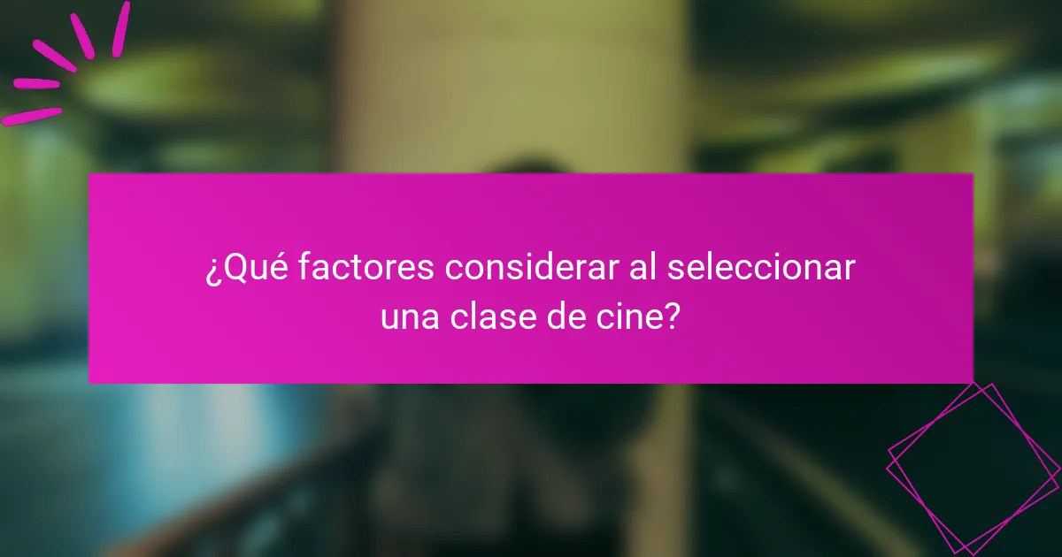 ¿Qué factores considerar al seleccionar una clase de cine?