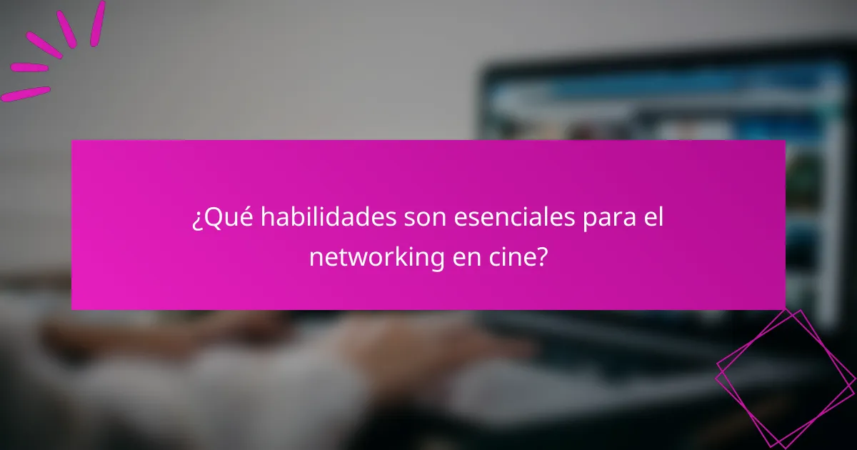 ¿Qué habilidades son esenciales para el networking en cine?