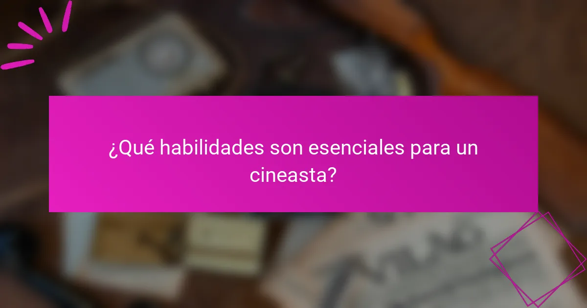 ¿Qué habilidades son esenciales para un cineasta?