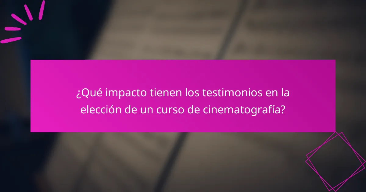 ¿Qué impacto tienen los testimonios en la elección de un curso de cinematografía?
