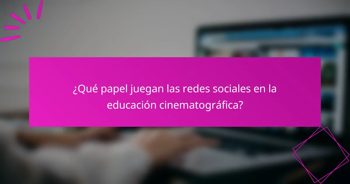 ¿Qué papel juegan las redes sociales en la educación cinematográfica?