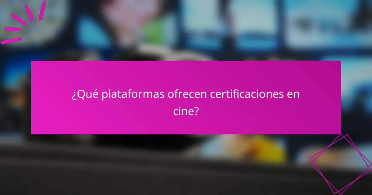 ¿Qué plataformas ofrecen certificaciones en cine?