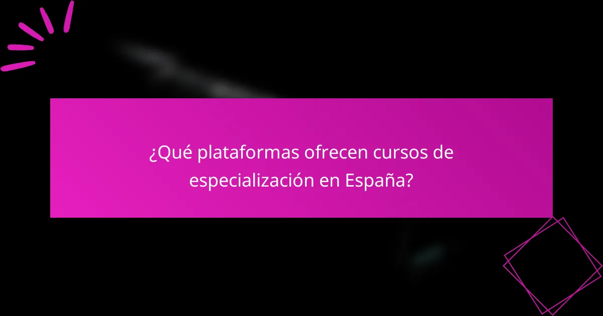 ¿Qué plataformas ofrecen cursos de especialización en España?