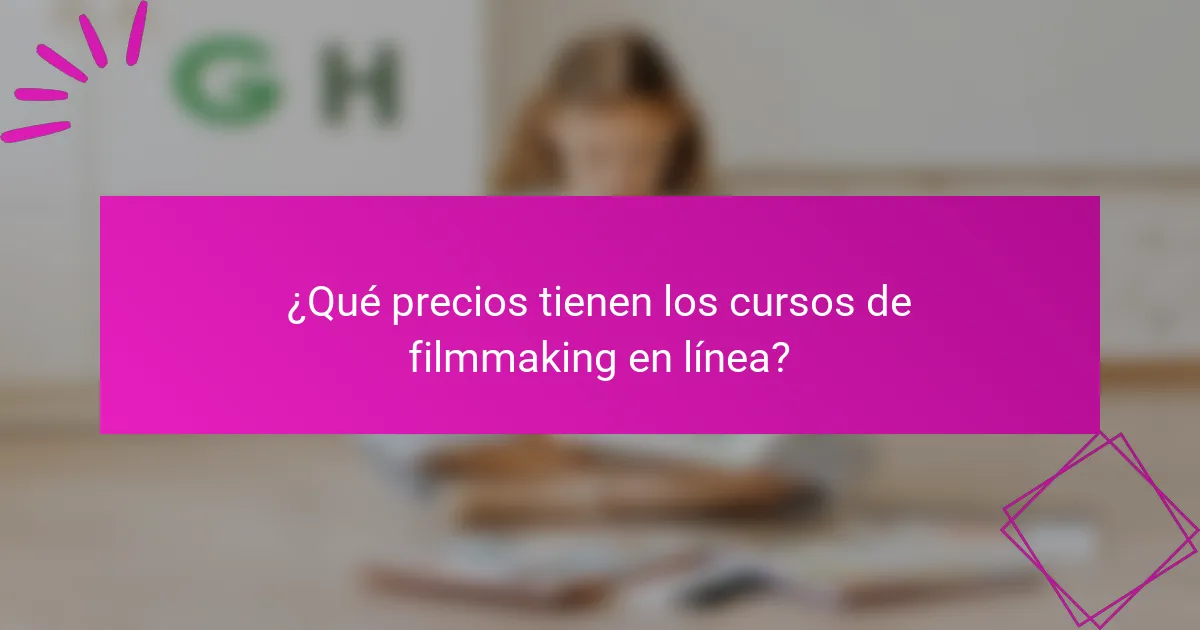 ¿Qué precios tienen los cursos de filmmaking en línea?