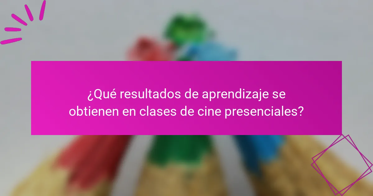 ¿Qué resultados de aprendizaje se obtienen en clases de cine presenciales?