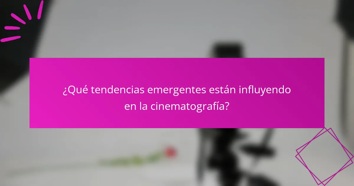 ¿Qué tendencias emergentes están influyendo en la cinematografía?
